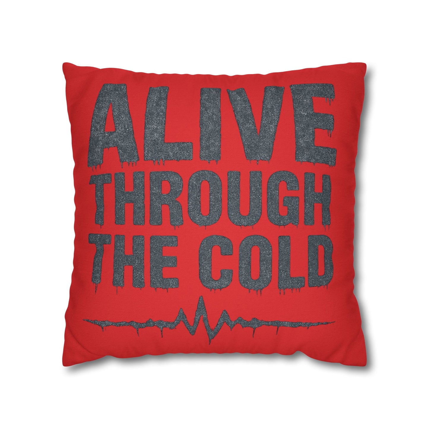 Bold Motivational Pillowcase - "Alive Through the Cold" - Cozy Home Decor, Gifts for Him/Her, Motivational Present, Stylish Accent